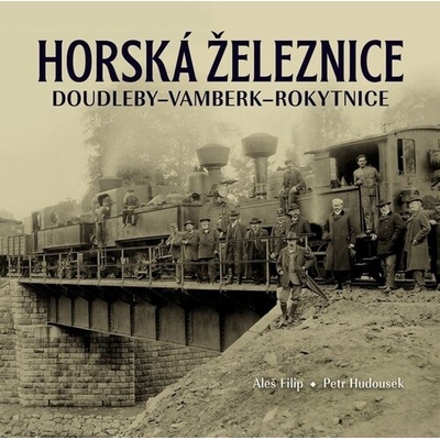 Horská železnice Doudleby-Vamberk-Rokytnice - Aleš Filip