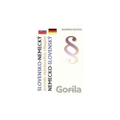 Nemecko-slovenský slovensko-nemecký slovník právnických výrazov - Dagmar Fillová