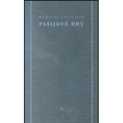 Pašijové hry - Michel de Ghelderode