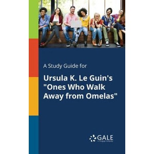 Study Guide for Ursula K. Le Guin's Ones Who Walk Away From Omelas | Cengage Learning Gale (ISBN: 9781375385831)