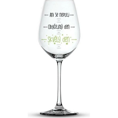 Nekupto Sklenka na víno NEPTEJ SE OBYČEJNÝ DEN 440 ml