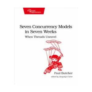 Seven Concurrency Models in Seven Weeks | Paul Butcher (ISBN: 9781937785659)