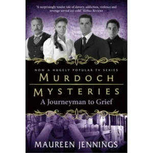 Murdoch Mysteries - Journeyman to Grief | Maureen Jennings (2012)
