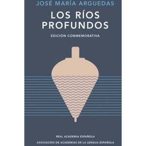 LOS RIOS PROFUNDOS EDICION CONMEMORATIVA DE RAE Y ASALE | JOSE MARIA ARGUEDAS (ISBN: 9788420461885)