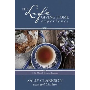 Life-Giving Home Experience, The | Sally Clarkson (2016)