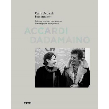 Carla Accardi Dadamaino: Between signs and transparency | Margit Rowell, Jean-Pierre Criqui, Valerie Da Costa, Elizabeth de Bertier