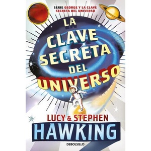La Clave Secreta del Universo: Una Maravillosa Aventura Por El Cosmos / George's Secret Key to the Universe | Hawking, Lucy, Hawking, Stephen (ISBN: 9781644736739)