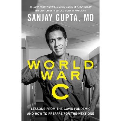 World War C: Lessons from the Covid-19 Pandemic and How to Prepare for the Next One Gupta Sanjay