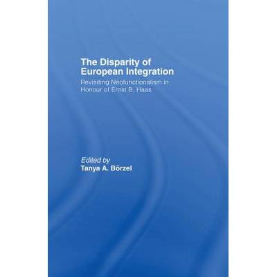 The Disparity of European Integration: Revisiting Neofunctionalism in Honour of Ernst B. Haas" - ""