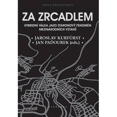 Za zrcadlem - Hybridní válka jako staronový fenomén mezinárodních vztahů - Jaroslav Kurfürst