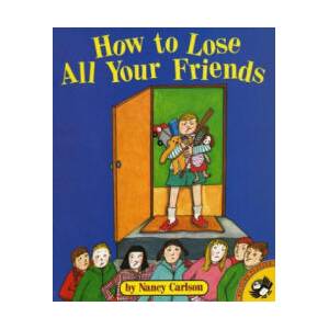 How to Lose All Your Friends | Nancy L. Carlson (ISBN: 9780140558623)