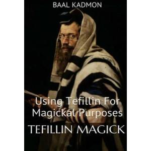 Tefillin Magick: Using Tefillin For Magickal Purposes | Baal Kadmon (ISBN: 9781539807759)