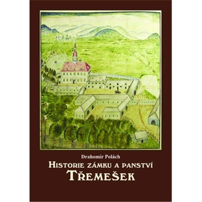 Polách Drahomír: Historie zámku a panství Třemešek Kniha