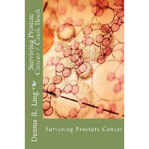 Surviving Prostate Cancer: Surviving Prostate Cancer Cook Book | Dennis R Ling (ISBN: 9781468020649)
