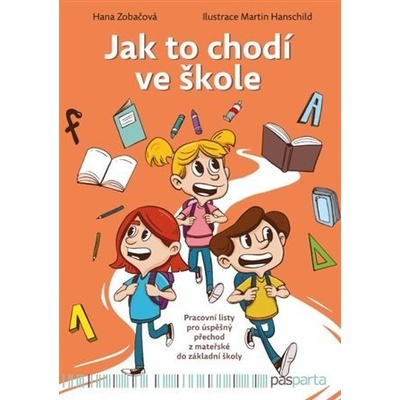 Jak to chodí ve škole - Pracovní listy pro úspěšný přechod z mateřské do základní školy - Hana Zobačová