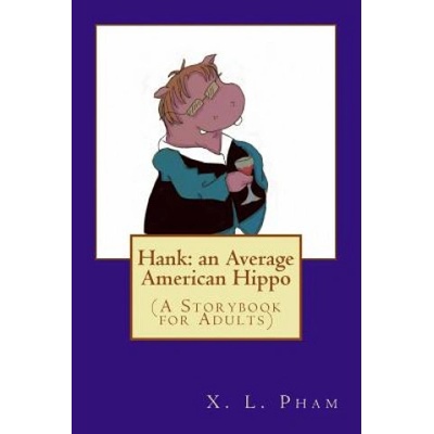 Hank: an Average American Hippo: (A Storybook for Adults) | X L Pham