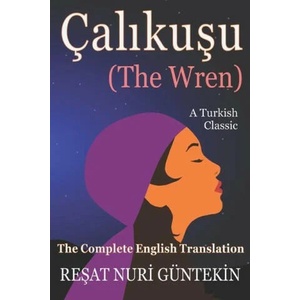 Çalikuş u (the Wren): The Complete English Translation | Wyndham Deedes, Tugrul Zure (ISBN: 9781999480929)
