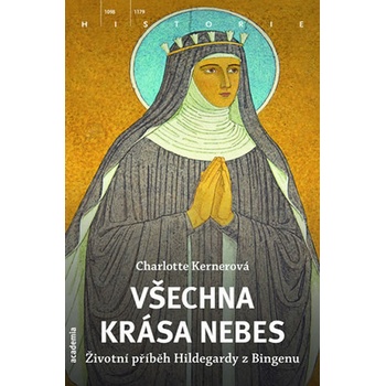 Všechny krásy nebe - Příběh života Hildegardy z Bingenu - Charlotte Kernerová