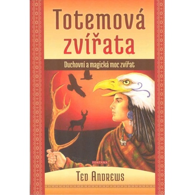 Ted Andrews: Totemová zvířata - Duchovní a magická moc zvířat