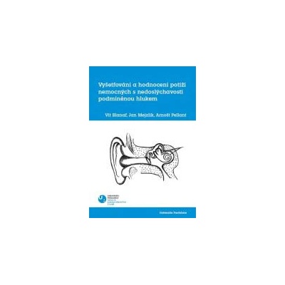 Vyšetřování a hodnocení potíží nemocných s nedoslýchavostí podmíněnou hlukem