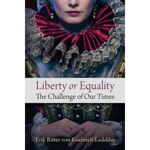 Liberty or Equality: The Challenge of Our Times | Erik Ritter Von Kuehnelt-Leddihn (ISBN: 9781610160308)
