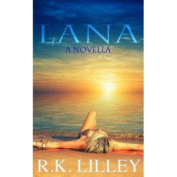 R. K. Lilley Lana: A Novella | R K Lilley