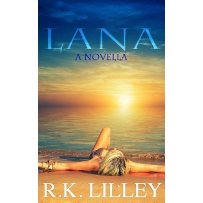 R. K. Lilley Lana: A Novella | R K Lilley