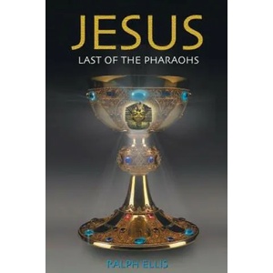 Jesus, Last of the Pharaohs: The Israelite pharaohs of Egypt | Ralph Ellis (ISBN: 9781508506041)
