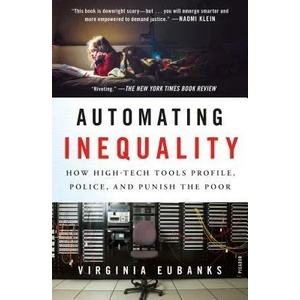 Automating Inequality: How High-Tech Tools Profile, Police, and Punish the Poor | Virginia Eubanks (ISBN: 9781250215789)