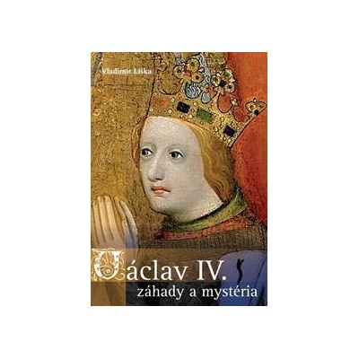 Václav IV. - záhady a mysteria - Liška Vladimír