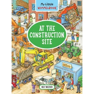 My Little Wimmelbook - At the Construction Site | WALTHER MAX (ISBN: 9781615199198)