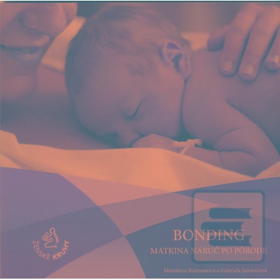 Bonding – matkina náruč po pôrode Miroslava Rašmanová, Gabriela Janovičová