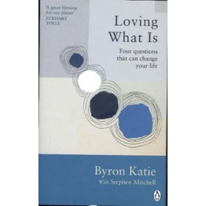 Loving What Is | Byron Katie, Stephen Mitchell (ISBN: 9781846046971)