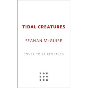 Tidal Creatures | McGuire, Seanan (ISBN: 9781250333551)