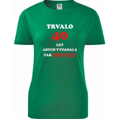 Zelené dámské tričko trvalo 40 let dárek k 40 narozeninám pro kolegyni
