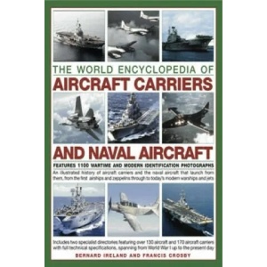 World Encyclopedia of Aircraft Carriers and Naval Aircraft | Bernard Ireland (2015)