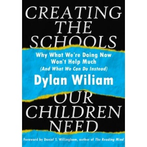 Creating the Schools Our Children Need | Dylan Wiliam (ISBN: 9781943920334)