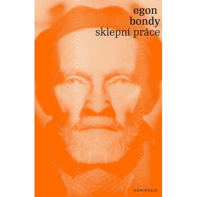Sklepní práce - Egon Bondy – Hledejceny.cz