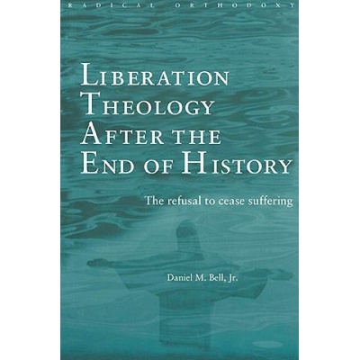 Liberation Theology after the End of History | Daniel Bell