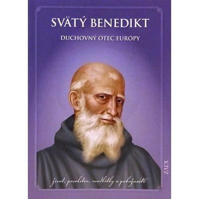 Svätý Benedikt - Duchovný otec Európy - život, posolstvo, modlitby a pobožnosti