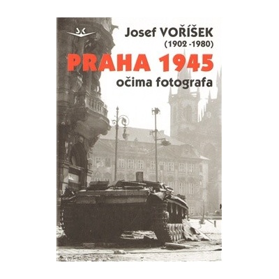 Praha 1945 očima fotografa - Josef Voříšek
