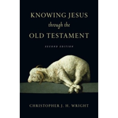 KNOWING JESUS THROUGH THE OLD TESTAMENT WRIGHT CHRISTOPHER