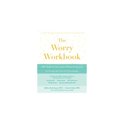 The Worry Workbook: CBT Skills to Overcome Worry and Anxiety by Facing the Fear of Uncertainty (Robichaud Melisa)(Paperback)