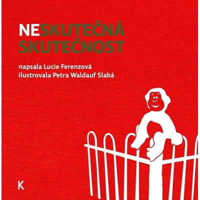 Neskutečná skutečnost - Lucie Ferenzová, Petra Waldauf Slabá ilustrátor