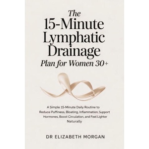 The 15-Minute Lymphatic Drainage Plan for Women 30+ (2026)