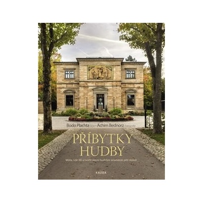 Příbytky hudby - Místa, kde žili a tvořili slavní hudební skladatelé pěti století - Achim Bednorz, Bodo Plachta