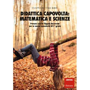 Didattica capovolta: matematica e scienze. Percorsi con la flipped classroom per la scuola secondaria di 1° grado