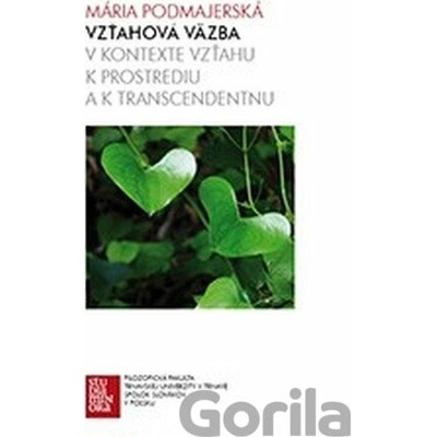 Vzťahová väzba v kontexte vzťahu k prostrediu a k transcendentnu - Mária Podmajerská