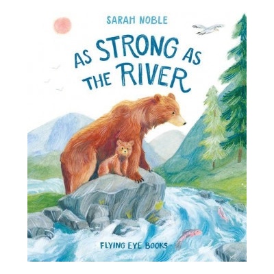 As Strong as the River - Sarah Noble