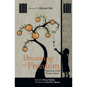 Dreaming of Freedom: Palestinian Child Prisoners Speak | Yousef M. Aljamal, Richard Falk, Norma Hashim (ISBN: 9781687625335)